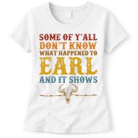 Some Of Yall Dont Know What Happened To Earl And It Shows Womens T-Shirt