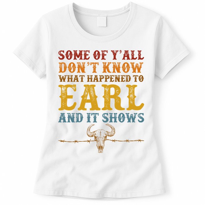 Some Of Yall Dont Know What Happened To Earl And It Shows Womens T-Shirt
