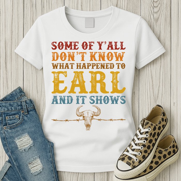 Some Of Yall Dont Know What Happened To Earl And It Shows Womens T-Shirt