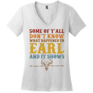 Some Of Yall Dont Know What Happened To Earl And It Shows Women's V-Neck T-Shirt