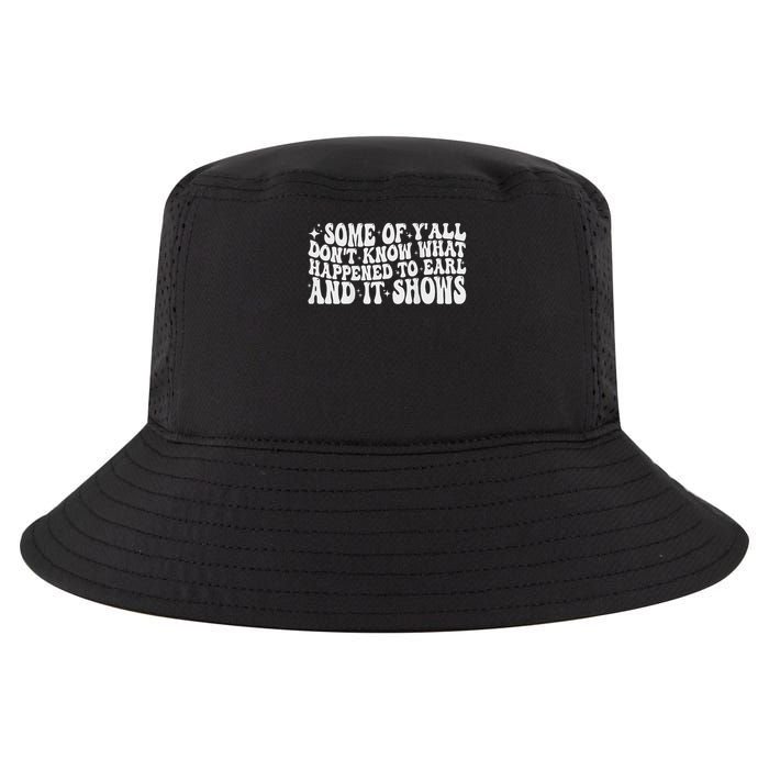 Some Of Y'all Don't Know What Happened To Earl Retro Cool Comfort Performance Bucket Hat