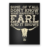 Some Of You Don’T Know What Happened To Earl And It Shows Poster