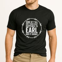Some Of Y’All Don’T Know What Happened To Earl And It Shows Performance Shirt