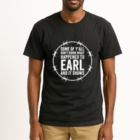 Some Of Y’All Don’T Know What Happened To Earl And It Shows Tall T-Shirt