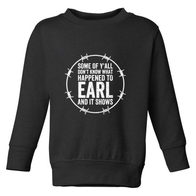 Some Of Y’All Don’T Know What Happened To Earl And It Shows Toddler Sweatshirt