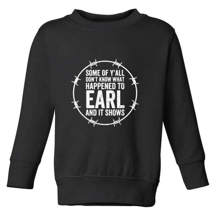 Some Of Y’All Don’T Know What Happened To Earl And It Shows Toddler Sweatshirt