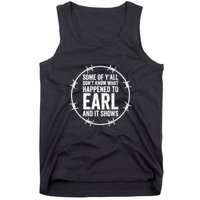 Some Of Y’All Don’T Know What Happened To Earl And It Shows Tank Top