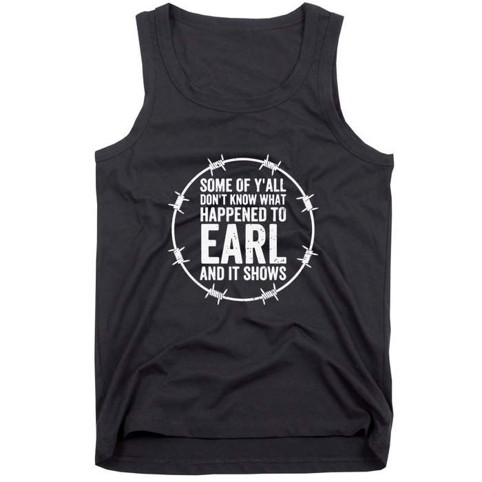 Some Of Y’All Don’T Know What Happened To Earl And It Shows Tank Top