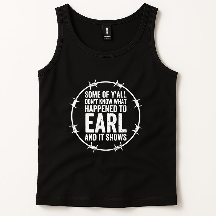 Some Of Y’All Don’T Know What Happened To Earl And It Shows Tank Top