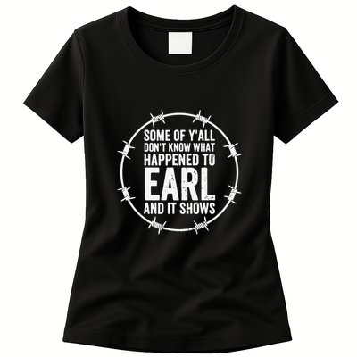 Some Of Y’All Don’T Know What Happened To Earl And It Shows Womens T-Shirt