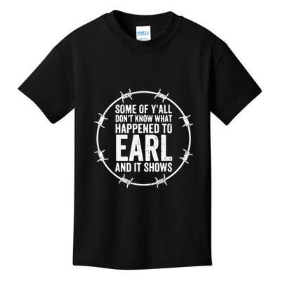Some Of Y’All Don’T Know What Happened To Earl And It Shows Kids T-Shirt