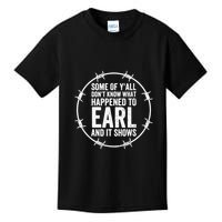 Some Of Y’All Don’T Know What Happened To Earl And It Shows Kids T-Shirt