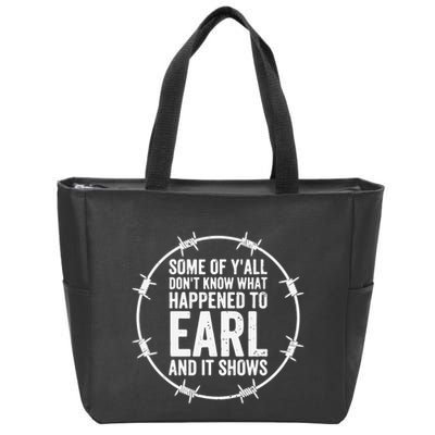 Some Of Y’All Don’T Know What Happened To Earl And It Shows Zip Tote Bag