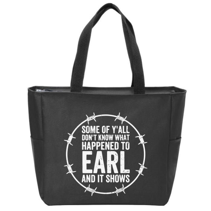 Some Of Y’All Don’T Know What Happened To Earl And It Shows Zip Tote Bag
