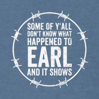 Some Of Y’All Don’T Know What Happened To Earl And It Shows Garment-Dyed Sweatshirt