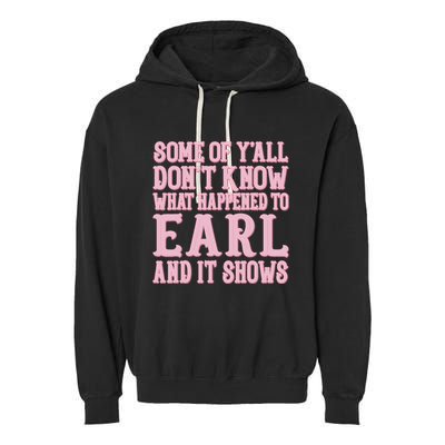 Some Of Yall Dont Know What Happened To Earl And It Shows Garment-Dyed Fleece Hoodie