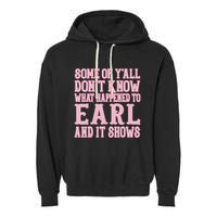 Some Of Yall Dont Know What Happened To Earl And It Shows Garment-Dyed Fleece Hoodie