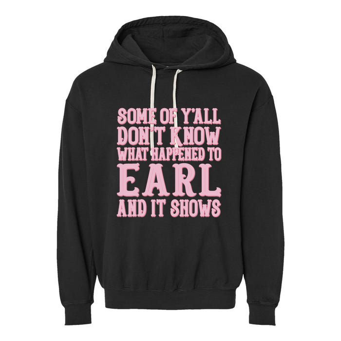 Some Of Yall Dont Know What Happened To Earl And It Shows Garment-Dyed Fleece Hoodie