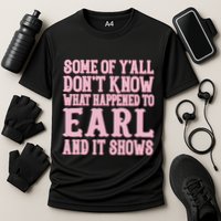 Some Of Yall Dont Know What Happened To Earl And It Shows Performance Shirt