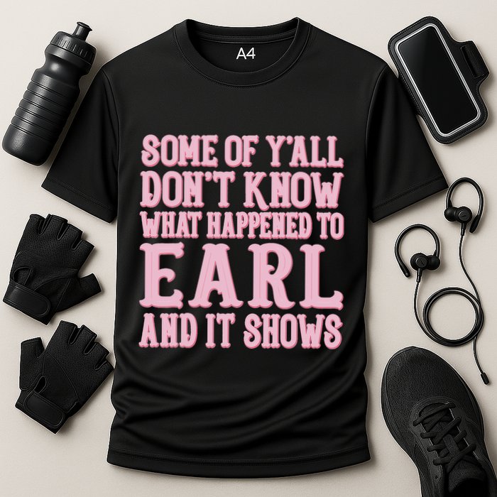 Some Of Yall Dont Know What Happened To Earl And It Shows Performance Shirt