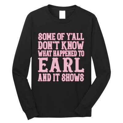 Some Of Yall Dont Know What Happened To Earl And It Shows Long Sleeve Shirt