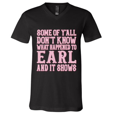 Some Of Yall Dont Know What Happened To Earl And It Shows V-Neck T-Shirt