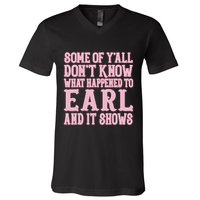 Some Of Yall Dont Know What Happened To Earl And It Shows V-Neck T-Shirt