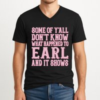 Some Of Yall Dont Know What Happened To Earl And It Shows V-Neck T-Shirt