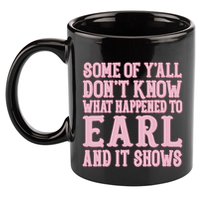 Some Of Yall Dont Know What Happened To Earl And It Shows 11oz C Handle Ceramic Mug