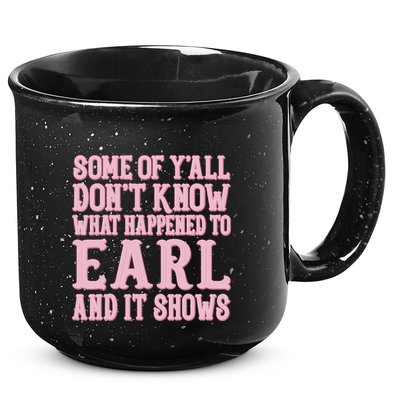 Some Of Yall Dont Know What Happened To Earl And It Shows 15oz Campfire Ceramic Mug