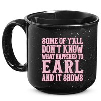 Some Of Yall Dont Know What Happened To Earl And It Shows 15oz Campfire Ceramic Mug