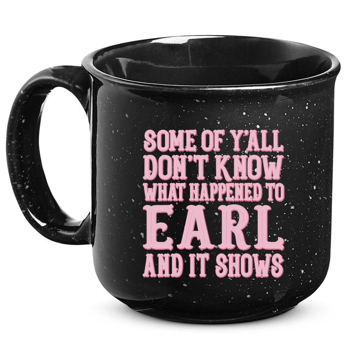 Some Of Yall Dont Know What Happened To Earl And It Shows 15oz Campfire Ceramic Mug