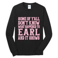 Some Of Yall Dont Know What Happened To Earl And It Shows Tall Long Sleeve T-Shirt