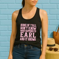Some Of Yall Dont Know What Happened To Earl And It Shows Womens Tank Top
