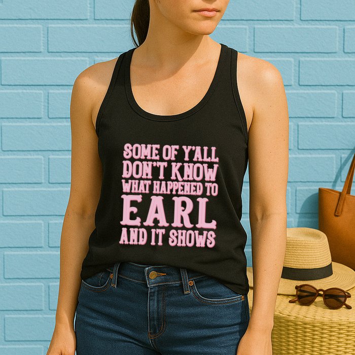 Some Of Yall Dont Know What Happened To Earl And It Shows Womens Tank Top