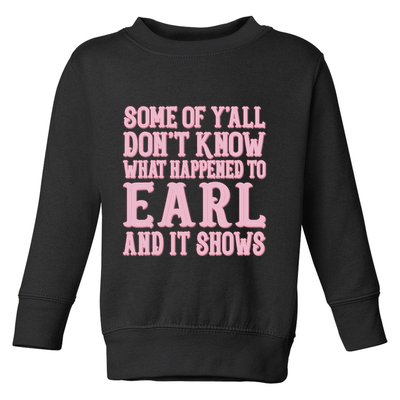 Some Of Yall Dont Know What Happened To Earl And It Shows Toddler Sweatshirt