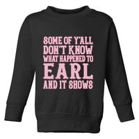 Some Of Yall Dont Know What Happened To Earl And It Shows Toddler Sweatshirt