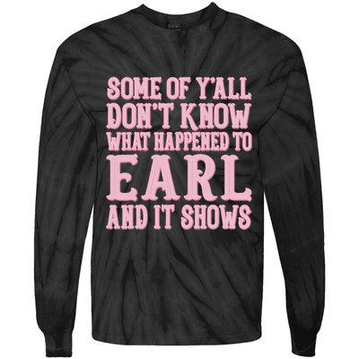 Some Of Yall Dont Know What Happened To Earl And It Shows Tie-Dye Long Sleeve Shirt