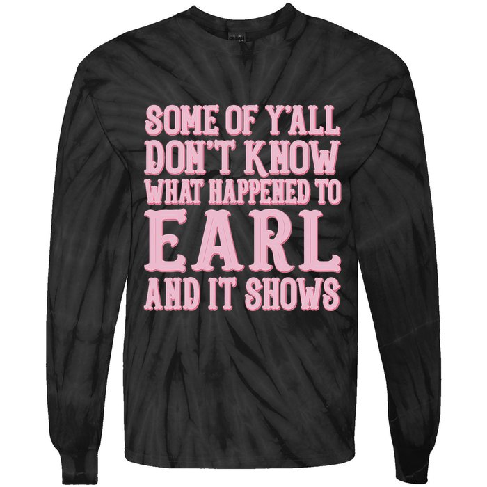 Some Of Yall Dont Know What Happened To Earl And It Shows Tie-Dye Long Sleeve Shirt