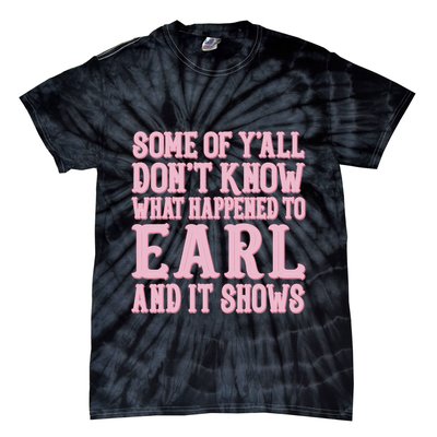 Some Of Yall Dont Know What Happened To Earl And It Shows Tie-Dye T-Shirt