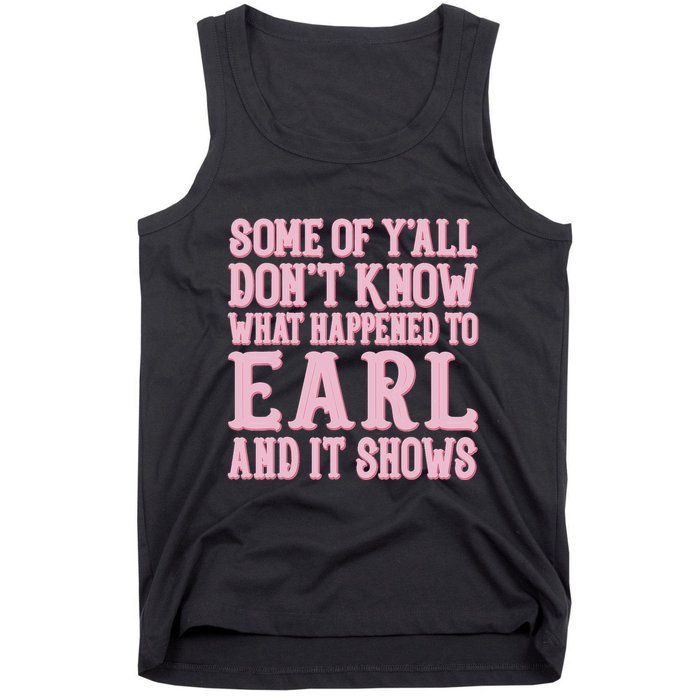 Some Of Yall Dont Know What Happened To Earl And It Shows Tank Top