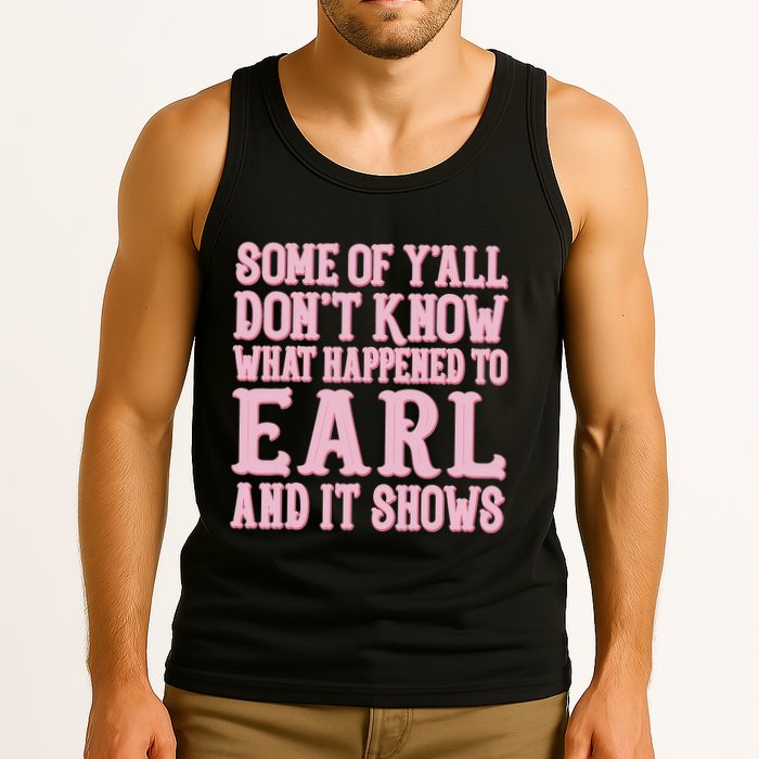 Some Of Yall Dont Know What Happened To Earl And It Shows Tank Top