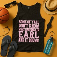 Some Of Yall Dont Know What Happened To Earl And It Shows Tank Top