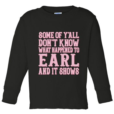 Some Of Yall Dont Know What Happened To Earl And It Shows Toddler Long Sleeve Shirt