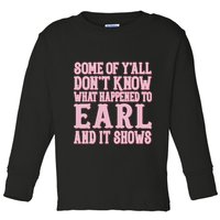 Some Of Yall Dont Know What Happened To Earl And It Shows Toddler Long Sleeve Shirt