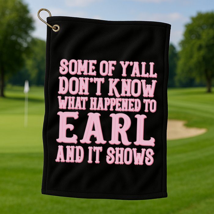 Some Of Yall Dont Know What Happened To Earl And It Shows Golf Towel