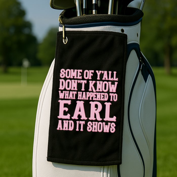 Some Of Yall Dont Know What Happened To Earl And It Shows Golf Towel