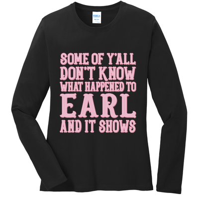 Some Of Yall Dont Know What Happened To Earl And It Shows Ladies Long Sleeve Shirt