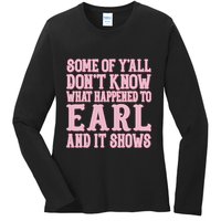 Some Of Yall Dont Know What Happened To Earl And It Shows Ladies Long Sleeve Shirt