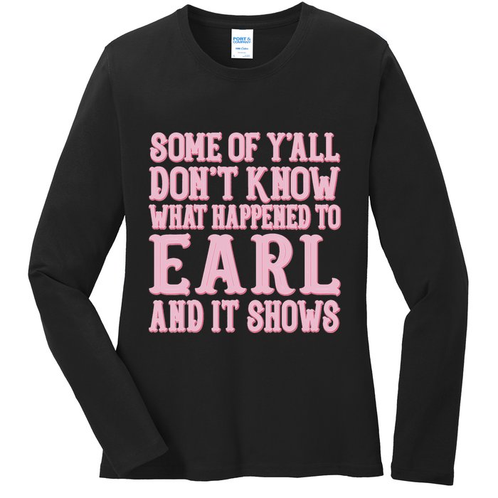 Some Of Yall Dont Know What Happened To Earl And It Shows Ladies Long Sleeve Shirt